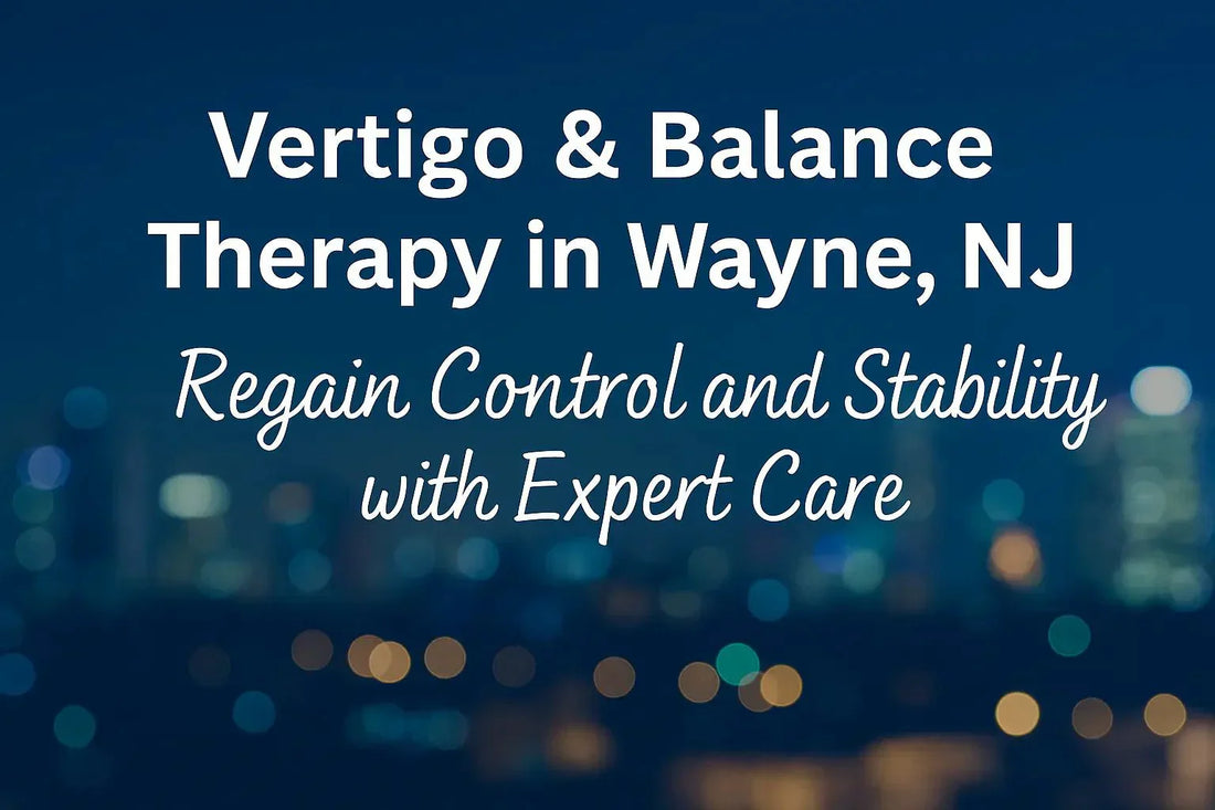 vertigo and balance therapy in wayne nj expert care