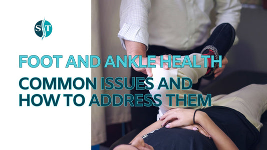 Foot and Ankle Health: Common Issues and How to Address Them