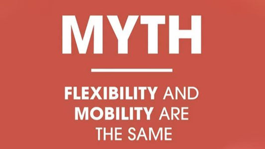 MYTH: Flexibility and Mobility Are the Same