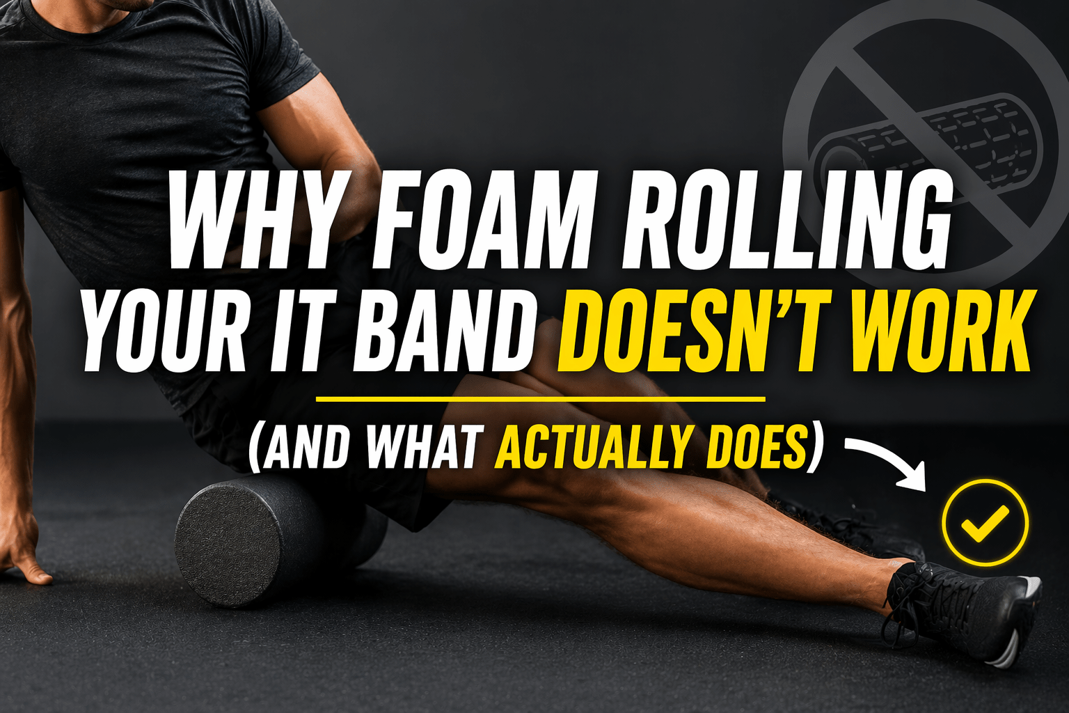 Why Doesn't Foam Rolling Your IT Band Actually Work?