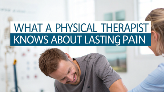 What a Physical Therapist Knows About Lasting Pain